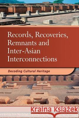 Records, Recoveries, Remnants and Inter-Asian Interconnections: Decoding Cultural Heritage Anjana Sharma 9789814786416 Iseas-Yusof Ishak Institute - książka