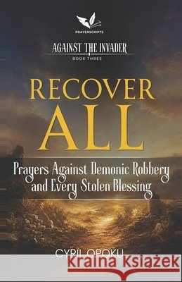 Recover All: Prayers Against Demonic Robbery and Every Stolen Blessing Opoku, Cyril 9781834590622 Quest Publications - książka
