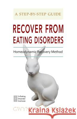 Recover from Eating Disorders: Homeodynamic Recovery Method, a Step-By-Step Guide Gwyneth Olwyn 9781500828257 Createspace Independent Publishing Platform - książka