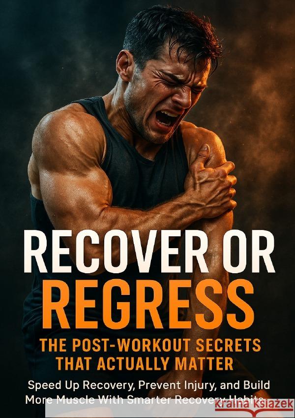Recover or Regress: The Post-Workout Secrets That Actually Matter Patterson, David 9783565126248 epubli - książka