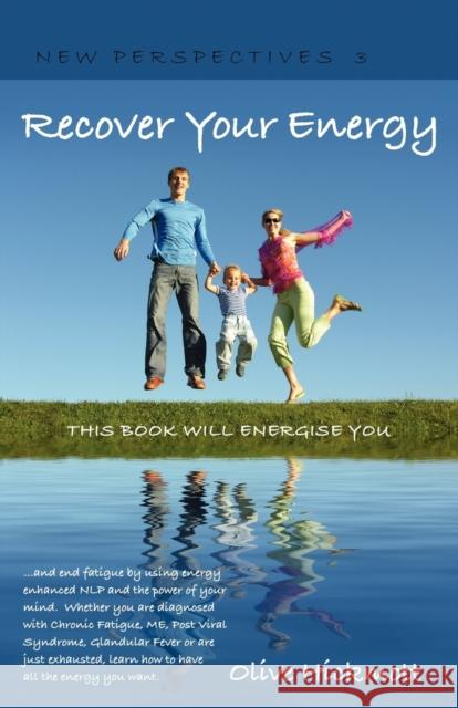 Recover Your Energy and End Fatigue by Using Energy Enhanced NLP and the Power of Your Mind.: Whether You are Diagnosed with Chronic Fatigue Syndrome, Me, Post Viral Fatigue Syndrome, Glandular Fever  Olive Hickmott 9781904312574 MX Publishing - książka