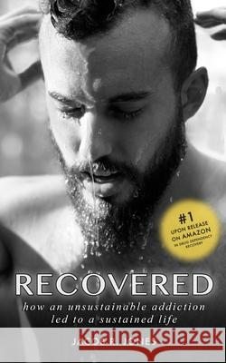 Recovered: How an unsustainable addiction led to a sustained life Jacob R. Jones 9781790979325 Independently Published - książka