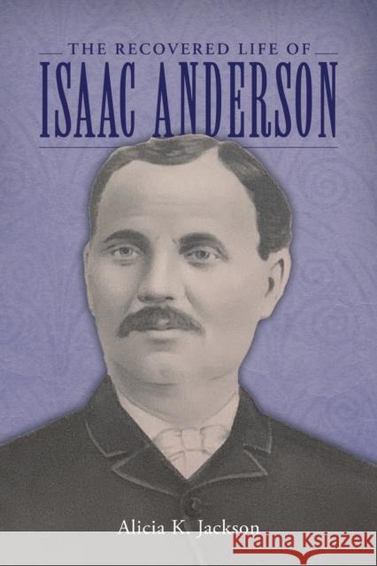 Recovered Life of Isaac Anderson Jackson, Alicia K. 9781496835130 University Press of Mississippi - książka