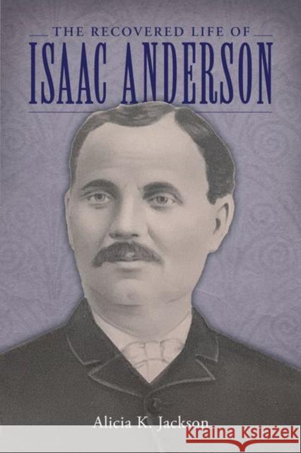 Recovered Life of Isaac Anderson Jackson, Alicia K. 9781496835147 University Press of Mississippi - książka