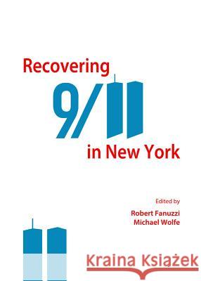 Recovering 9/11 in New York Robert Fanuzzi Michael Wolfe 9781443853439 Cambridge Scholars Publishing - książka