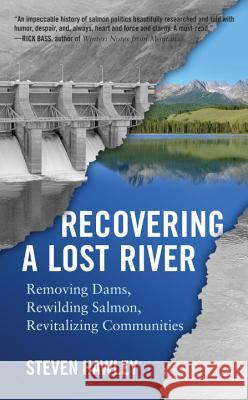 Recovering a Lost River: Removing Dams, Rewilding Salmon, Revitalizing Communities Hawley, Steven 9780807004739 Beacon Press - książka