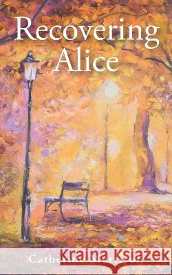 Recovering Alice Catherine Morrison   9798427829359 Independently Published - książka