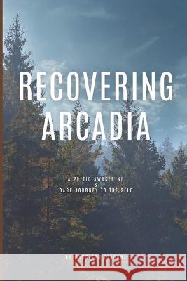 Recovering Arcadia: A Poetic Awakening & Dark Journey to the Self Maddison Gibbons 9798357618764 Independently Published - książka