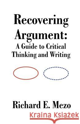 Recovering Argument: A Guide to Critical Thinking and Writing Mezo, Richard E. 9781581128062 Universal Publishers - książka