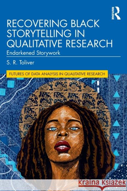 Recovering Black Storytelling in Qualitative Research: Endarkened Storywork S. R. Toliver 9780367747336 Routledge - książka