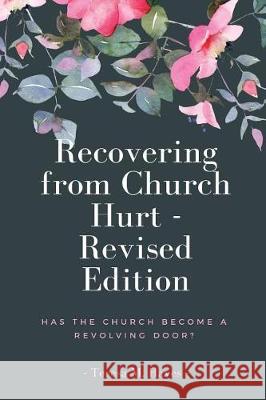 Recovering From Church Hurt - Revised Version: Has the Church Become a Revolving Door? Hayes, Teresa M. 9781533491237 Createspace Independent Publishing Platform - książka