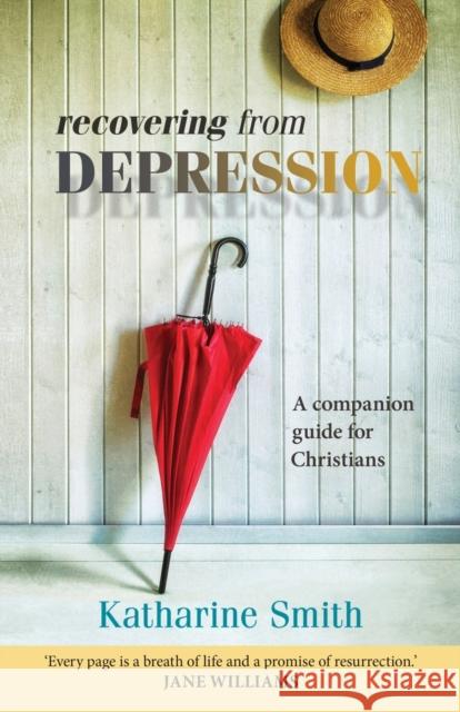 Recovering from Depression: A Companion Guide for Christians Smith, Katharine 9780281070756 SPCK - książka