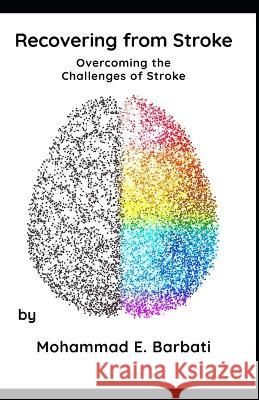 Recovering from Stroke - Overcoming the Challenges of Stroke Mohammad E Barbati   9798394994722 Independently Published - książka