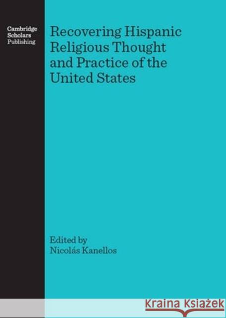 Recovering Hispanic Religious Thought and Practice of the United States Kanellos Nicolàs 9781847182210 Cambridge Scholars Press - książka