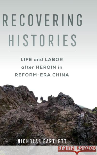 Recovering Histories: Life and Labor After Heroin in Reform-Era China Nicholas Bartlett 9780520344112 University of California Press - książka