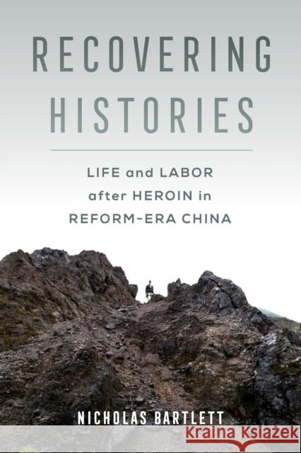 Recovering Histories: Life and Labor After Heroin in Reform-Era China Nicholas Bartlett 9780520344136 University of California Press - książka