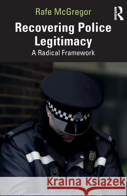 Recovering Police Legitimacy: A Radical Framework Rafe McGregor 9781032546414 Routledge - książka