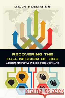 Recovering the Full Mission of God – A Biblical Perspective on Being, Doing and Telling Dean Flemming 9780830840267 IVP Academic - książka