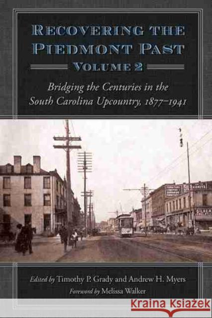 Recovering the Piedmont Past: Bridging the Centuries in the South Carolina Upcountry, 1877-1941 Grady, Timothy P. 9781611179224 University of South Carolina Press - książka