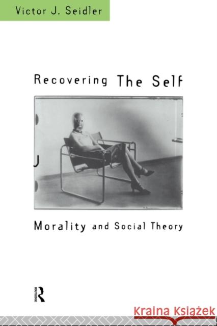 Recovering the Self: Morality and Social Theory Seidler, Victor Jeleniewski 9780415111515 Taylor & Francis - książka