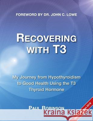 Recovering with T3: My Journey from Hypothyroidism to Good Health using the T3 Thyroid Hormone Robinson, Paul 9780957099340 Elephant in the Room Books - książka