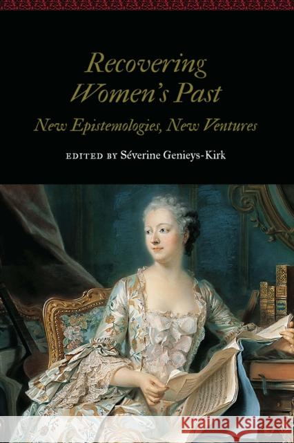 Recovering Women's Past: New Epistemologies, New Ventures S?verine Genieys-Kirk 9781496231796 University of Nebraska Press - książka