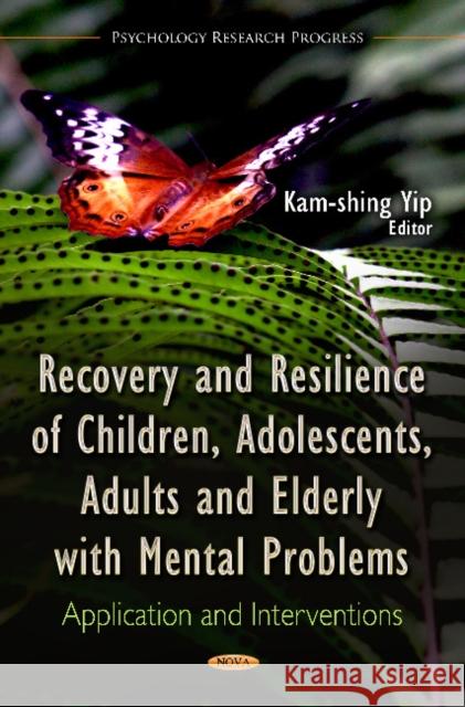 Recovery & Resilience of Children, Adolescents, Adults & Elderly with Mental Problems: Application & Interventions Kam-shing Yip 9781621005094 Nova Science Publishers Inc - książka