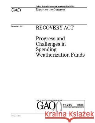 Recovery Act: progress and challenges in spending weatherization funds: report to the Congress. Office, U. S. Government Accountability 9781974625734 Createspace Independent Publishing Platform - książka