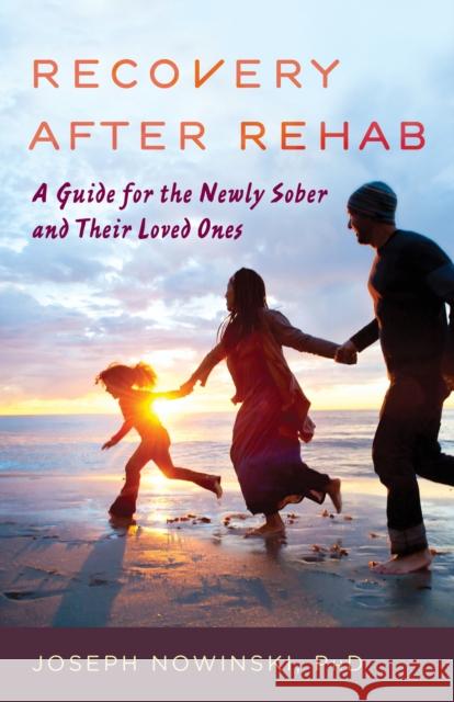 Recovery after Rehab: A Guide for the Newly Sober and Their Loved Ones Nowinski, Joseph 9781538142523 ROWMAN & LITTLEFIELD - książka