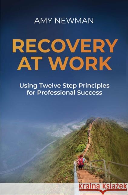 Recovery at Work: Using Twelve Step Principles for Professional Success Amy Newman 9781637427408 Business Expert Press - książka
