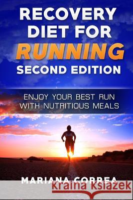 RECOVERY DiET FOR RUNNING SECOND EDITION: ENJOY YOUR BEST RUN WiTH NUTRITIOUS MEALS Correa, Mariana 9781717083494 Createspace Independent Publishing Platform - książka