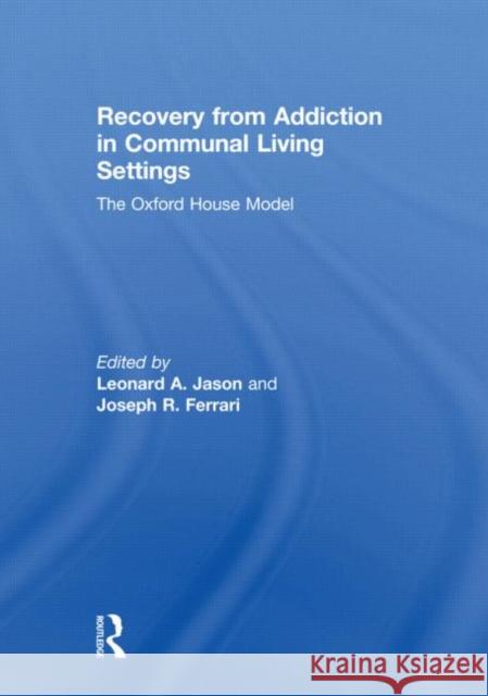 Recovery from Addiction in Communal Living Settings: The Oxford House Model Jason, Leonard 9780415610100 Taylor and Francis - książka