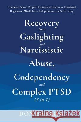 Recovery from Gaslighting & Narcissistic Abuse, Codependency & Complex PTSD (3 in 1): Emotional Abuse, People-Pleasing and Trauma vs. Emotional Regula Don Barlow 9781990302107 Road to Tranquility - książka