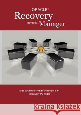 Recovery Manager Kompakt: Eine strukturierte Einführung in den Recovery Manager Adar, Marek 9783839145265 Books on Demand - książka