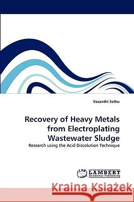 Recovery of Heavy Metals from Electroplating Wastewater Sludge Vasanthi Sethu 9783838346090 LAP Lambert Academic Publishing - książka