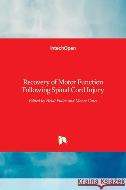 Recovery of Motor Function Following Spinal Cord Injury Heidi Fuller, Monte Gates 9789535124979 Intechopen - książka