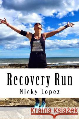 Recovery Run Nicky Lopez 9781533003966 CreateSpace - książka