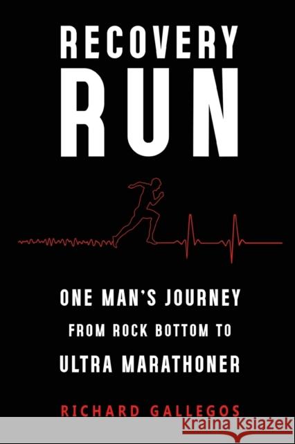 Recovery Run: One Man's Journey from Rock Bottom to Ultra Marathoner Richard Gallegos 9781800747920 Olympia Publishers - książka