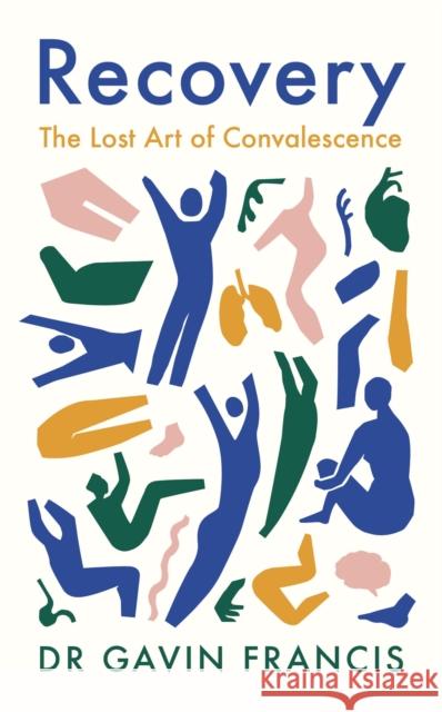 Recovery: The Lost Art of Convalescence Gavin Francis 9781800810488 Profile Books Ltd - książka