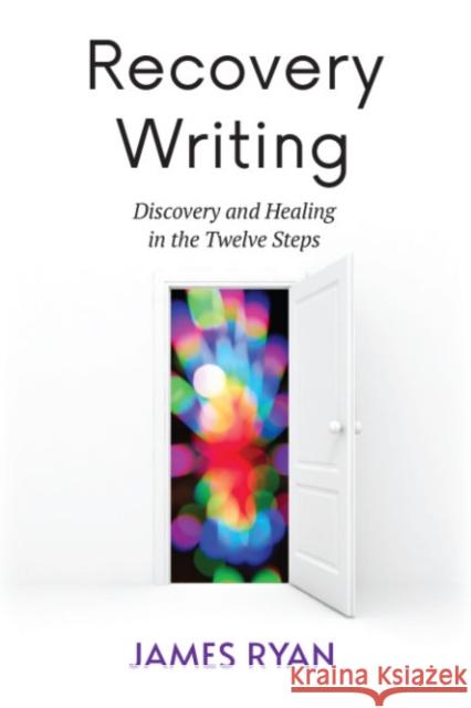 Recovery Writing: Discovery and Healing in the Twelve Steps Ryan, James 9781590566909 Lantern Books,US - książka