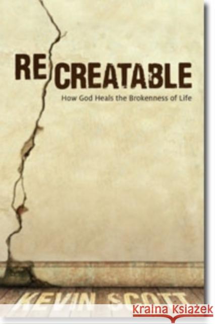 Recreatable: How God Heals the Brokenness of Life Kevin Scott 9780825442117 Kregel Publications - książka