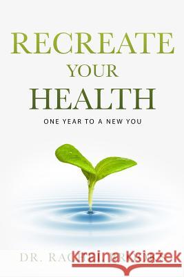 Recreate Your Health: One Year to a New You Rachel Brooks 9781099636578 Independently Published - książka