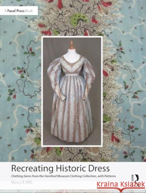 Recreating Historic Dress: Clothing Gems from the Hereford Museum Clothing Collection, with Patterns Nancy E. Hills 9781032624587 Routledge - książka