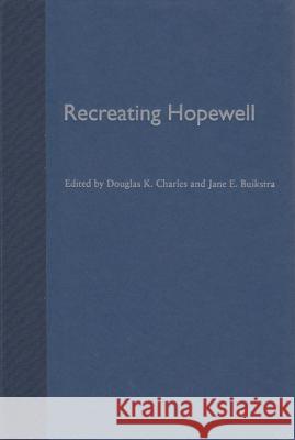 Recreating Hopewell Douglas K. Charles Jane E. Buikstra 9780813028989 University Press of Florida - książka