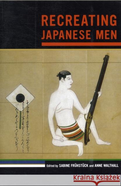 Recreating Japanese Men: Volume 20 Frühstück, Sabine 9780520267381 University of California Press - książka