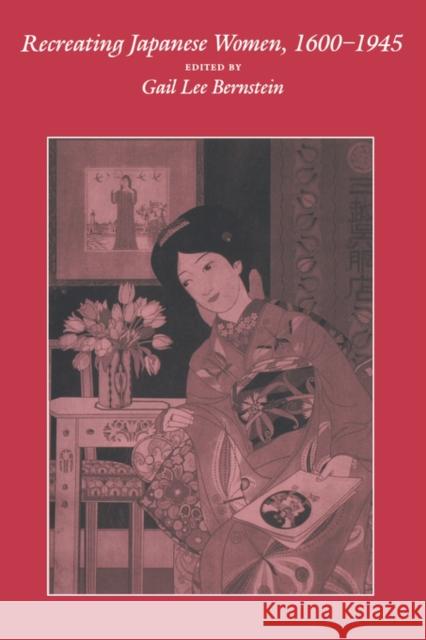 Recreating Japanese Women, 1600-1945: Volume 4 Bernstein, Gail Lee 9780520070172 University of California Press - książka