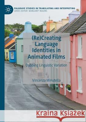 (Re)Creating Language Identities in Animated Films: Dubbing Linguistic Variation Minutella, Vincenza 9783030566401 Springer Nature Switzerland AG - książka