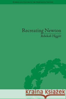 Recreating Newton: Newtonian Biography and the Making of Nineteenth-Century History of Science Rebekah Higgitt 9780822966371 University of Pittsburgh Press - książka