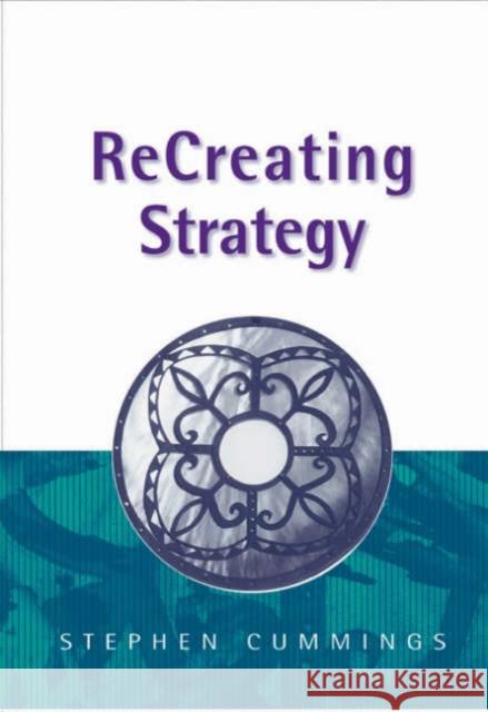 Recreating Strategy Cummings, Stephen 9780761970095 Sage Publications - książka