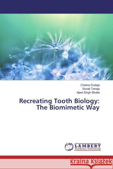 Recreating Tooth Biology: The Biomimetic Way Dudeja, Chetna; Taneja, Sonali; Bhalla, Ajeet Singh 9783659889844 LAP Lambert Academic Publishing - książka